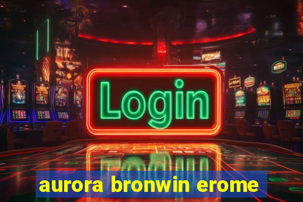 aurora bronwin erome